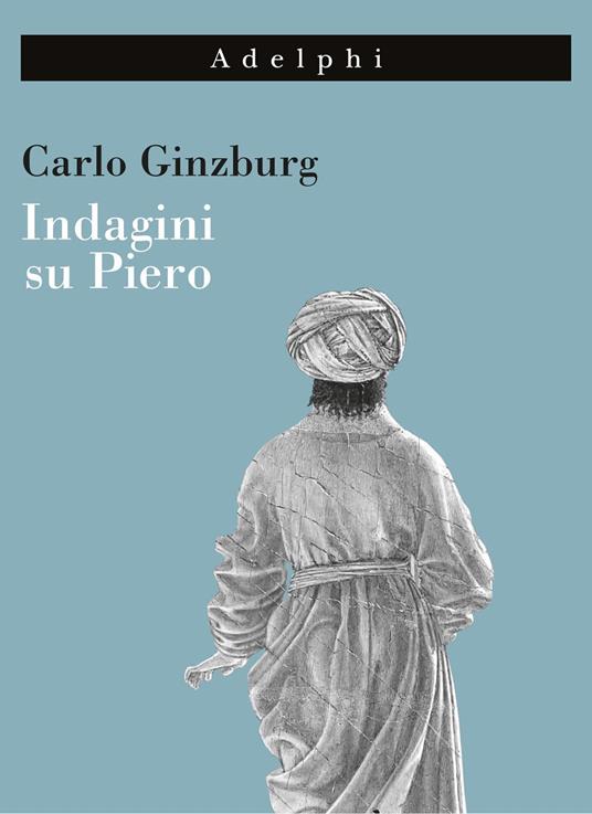 Carlo Ginzburg: Indagini su Piero