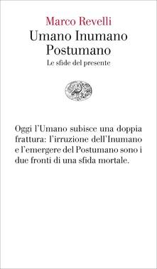 Marco Revelli: Umano Inumano Postumano Marco Revelli: Umano Inumano Postumano