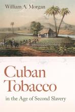 Morgan: Cuban Tobacco in the Age of Second Slavery