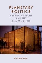 Lucy Benjamin: Planetary Politics. Arendt, Anarchy and the Climate Crisis