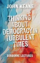 John Keane: Thinking About Democracy in Turbulent Times