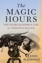 John Bleasdale: The Magic Hours. The Films and Hidden Life of Terrence Malick