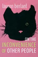 Lauren Berlant: On the Inconvenience of Other People