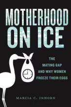 Marcia C. Inhorn: Motherhood on Ice