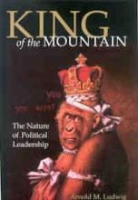 Arnold M. Ludwig: King of the Mountain. The Nature of Political Leadership