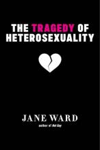 Ward: The Tragedy of Heterosexuality Ward: The Tragedy of Heterosexuality