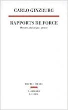 Carlo Ginzburg: Rapports de force. Histoire, rhétorique, preuve