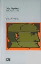 Carlo Ginzburg: Güç İlişkileri. Tarih, Retorik, Kanıt Carlo Ginzburg: Güç İlişkileri. Tarih, Retorik, Kanıt
