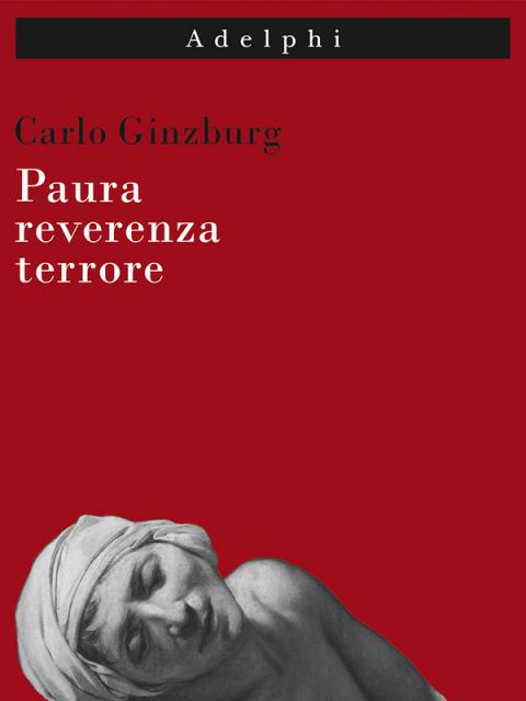 Carlo Ginzburg: Paura, reverenza, terrore