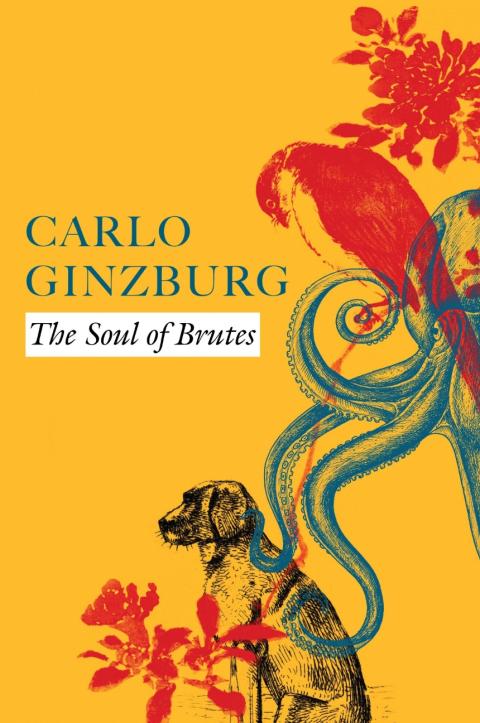 Carlo Ginzburg: The Soul of Brutes