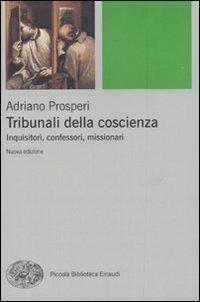 Adriano Prosperi: Tribunali della coscienza
