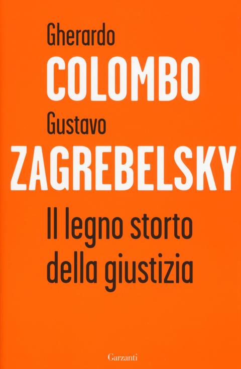 Gustavo Zagrebelsky, Gherardo Colombo: Il legno storto della giustizia
